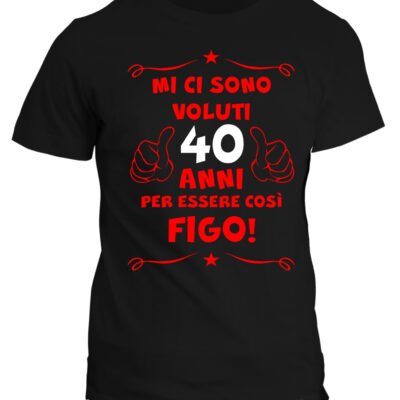 Tshirt 40° Compleanno Mi Ci Sono Voluti 40 anni per Essere così Figo - Maglietta Compleanno Idea Regalo