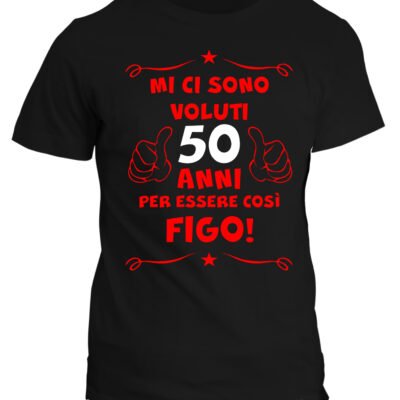 Tshirt 50° Compleanno Mi Ci Sono Voluti 50 anni per Essere così Figo - Maglietta Compleanno Idea Regalo