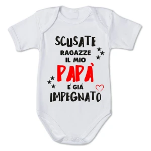Body neonato divertente Scusate ragazze, il mio Papà è già impegnato - Idea regalo festa del papà