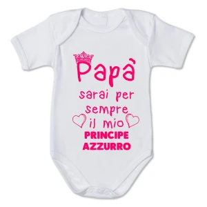 Body neonato divertente femminuccia Papà sarai per sempre il mio principe azzurro - Idea regalo festa del papà
