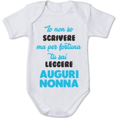 Body da Neonato - Io non so scrivere ma per fortuna tu sai leggere - Auguri Nonna - Nonna - Nipotini - idea regalo