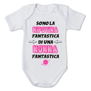Body da Neonato - Sono la Nipotina Fantastico di una Nonna Fantastica - Nonna - Nipotini - idea regalo