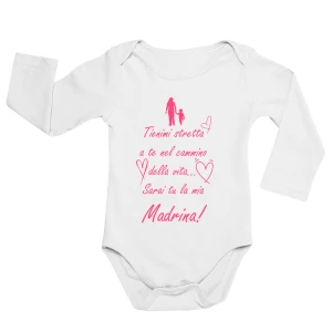 Body neonato manica lunga femminuccia Tienimi stretta a te nel cammino della vita, sarai tu la mia madrina - body madrina - idea regalo