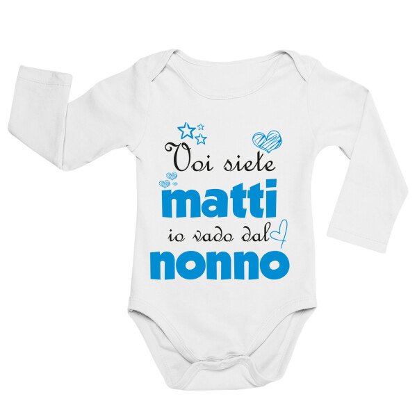 Body neonato manica lunga Nonno maschietto Voi siete matti, io vado dal nonno - body nonno - idea regalo