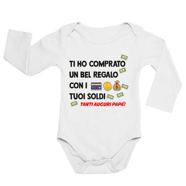 Body neonato manica lunga Regalo Festa del Papà Body papà neonato divertenti Ti ho comprato un bel regalo con i tuoi soldi Tanti auguri Papà