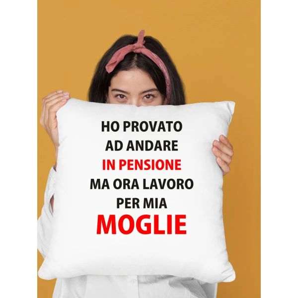 Cuscino SanValentino Regalo Fidanzati Innamorati divertenti pensionato Ho provato ad andare in pensione ma ora lavoro per mia moglie