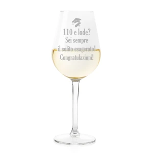 Calice da vino Laurea Regalo Laurea 110 e lode? Sei sempre il solito esagerato! Congratulazioni!