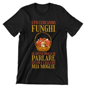 Maglietta Funghi Sto cercando funghi se avevo voglia di parlare stavo a casa con mia moglie divertente Uomo