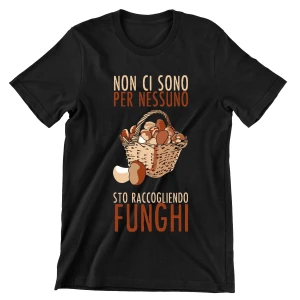 Maglietta Funghi Non ci sono per nessuno sto raccogliendo funghi divertente Uomo