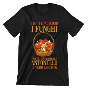 Maglietta Funghi PERSONALIZZABILE Tutti conoscono i funghi finchè non compare il vero esperto divertente Uomo