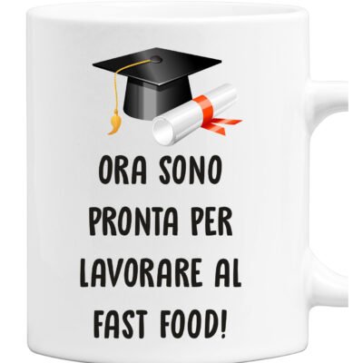 Tazza Laurea Donna Ora sono pronta per lavorare al fast food tazza mug laureato divertente Regalo Laurea