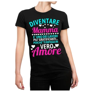 Maglietta Mamma T-Shirt Festa della Mamma Diventare mamma ti ripaga in vero amore Idea Regalo Mamma