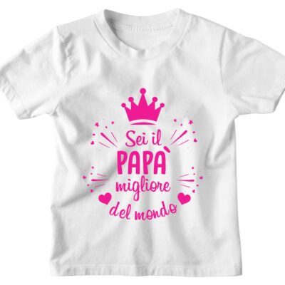 Tshirt Maglietta Bambina Divertente Rosa Papà Sei il Migliore Papà del Mondo - Idea Regalo