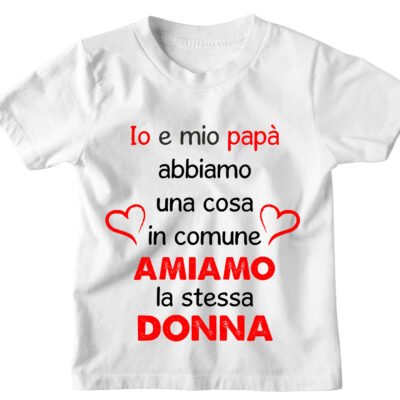 Tshirt Maglietta Bambino Bambina Divertente Papà e Mamma Io e mio Papà abbiamo una cosa in comune, amiamo la stessa donna - Idea Regalo