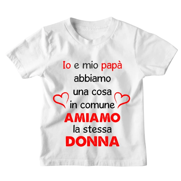 Tshirt Maglietta Bambino Bambina Divertente Papà e Mamma Io e mio Papà abbiamo una cosa in comune, amiamo la stessa donna - Idea Regalo