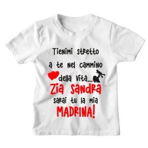 Maglietta Bambino Personalizzabile Tienimi stretto a te nel cammino della vita... sarai tu la mia madrina - personalizza con il Nome della Madrina - Idea Regalo