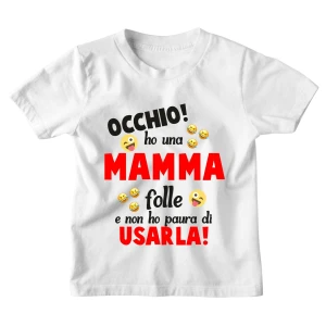 Maglietta Tshirt Bambino Bambina Divertenti Mamma Occhio! Ho una Mamma Folle e non ho paura ad Usarla! - Idea Regalo