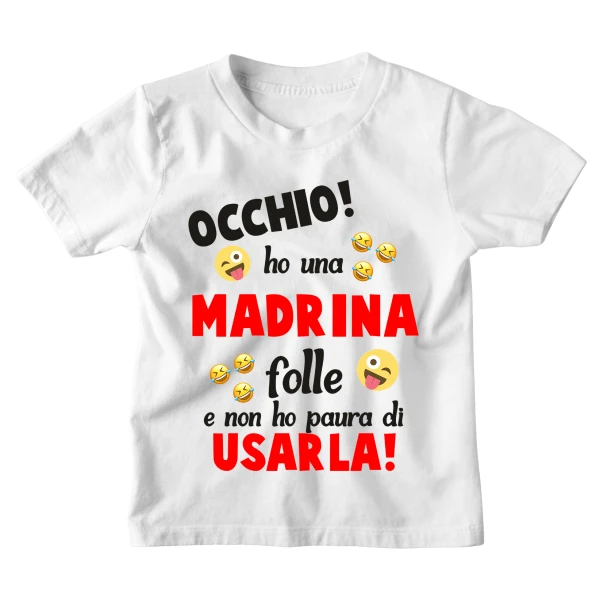 Maglietta Tshirt Bambino Bambina Divertenti Madrina Occhio! Ho una Madrina Folle e non ho paura ad Usarla! - Idea Regalo