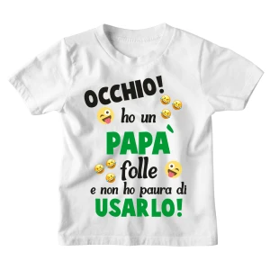 Maglietta Tshirt Bambino Bambina Divertenti Papà Occhio! Ho un Papà Folle e non ho paura ad Usarlo! - Idea Regalo