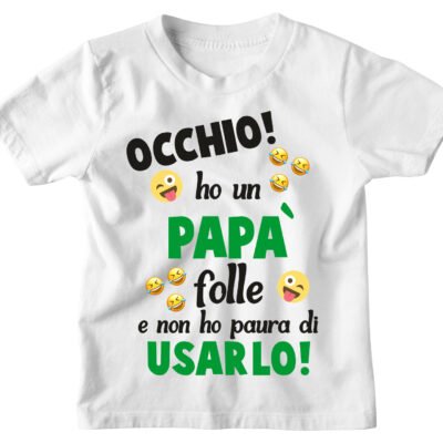 Maglietta Tshirt Bambino Bambina Divertenti Papà Occhio! Ho un Papà Folle e non ho paura ad Usarlo! - Idea Regalo