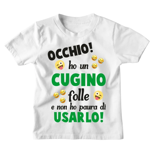 Maglietta Tshirt Bambino Bambina Divertenti Cugino Occhio! Ho un Cugino Folle e non ho paura ad Usarlo! - Idea Regalo