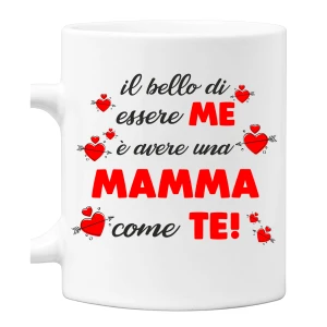 Tazza Mamma Il bello di essere me è avere una mamma come te! Mug 11OZ Idea Regalo Mamma