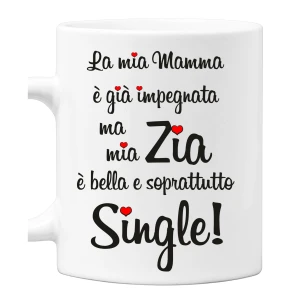 Tazza Zia La mia mamma è già impegnata ma mia zia è bella e soprattutto single! Mug 11OZ Idea Regalo Zia