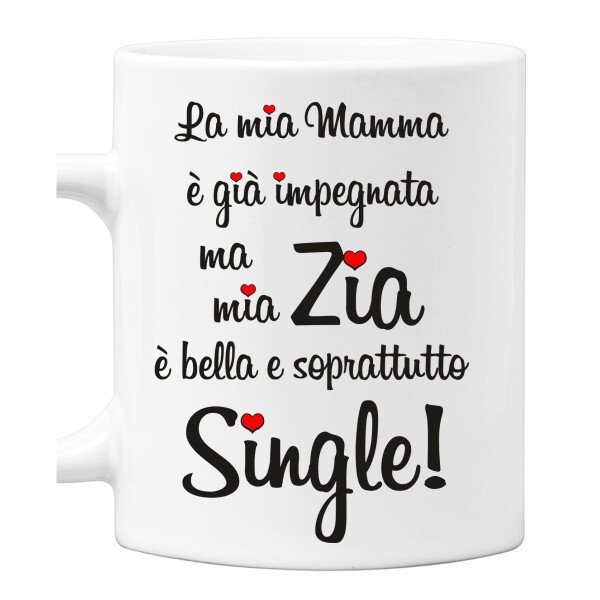 Tazza Zia La mia mamma è già impegnata ma mia zia è bella e soprattutto single! Mug 11OZ Idea Regalo Zia