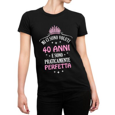 Tshirt Compleanno 40 Anni Donna Mi ci sono Voluti 40 Anni e sono praticamente perfetta - Idea Regalo maglietta divertente