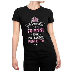 Tshirt Compleanno 70 Anni Donna Mi ci sono Voluti 70 Anni e sono praticamente perfetta - Idea Regalo maglietta divertente