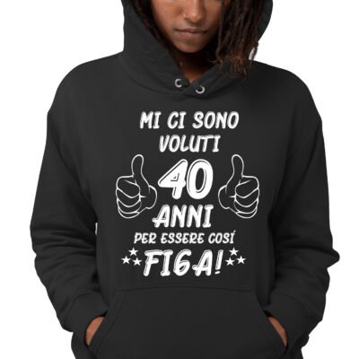 Felpa compleanno donna con cappuccio mi ci sono voluti 40 anni per essere così bella