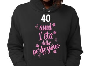 Felpa compleanno donna con cappuccio 40 anni, l'età della perfezione