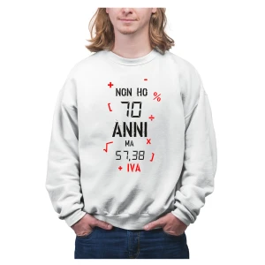 Felpa Compleanno 70 Anni Uomo Non ho 70 anni ma 57,38 + IVA Idea Regalo Compleanno Felpa Girocollo Unisex
