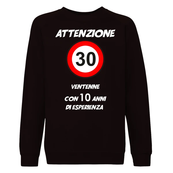 Felpa Compleanno 30 anni Attenzione ventenne con 10 anni di esperienza - felpa girocollo - idea regalo Unisex