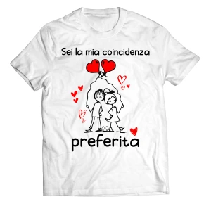 Maglietta SanValentino T-Shirt Innamorati Sei la mia coincidenza preferita - Love - Amore - Regalo