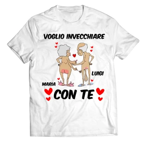 Maglietta SanValentino PERSONALIZZABILE CON NOME T-Shirt Innamorati Voglio invecchiare con te - Love - Amore - Regalo