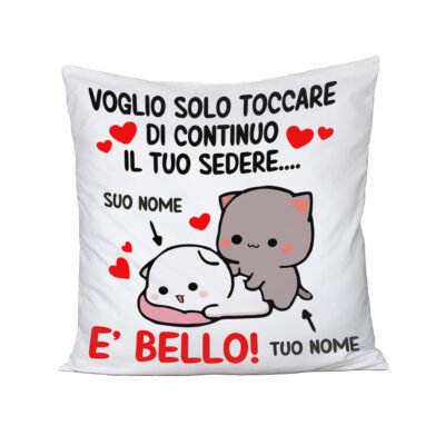 Cuscino SanValentino Personalizzabile Voglio solo toccare di continuo il tuo sedere è bello personalizzabile con nome Love Innamorati 40x40 cmidea regalo