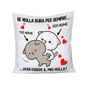 Cuscino SanValentino Personalizzabile Se nulla dura per sempre, vuoi essere il mio nulla? personalizzabile con nome Love Innamorati 40x40 cmidea regalo