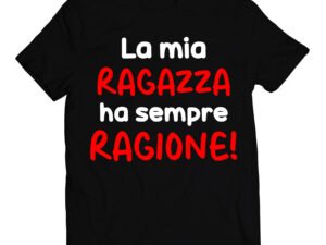 T-shirt coppia innamorati la mia ragazza ha sempre ragione