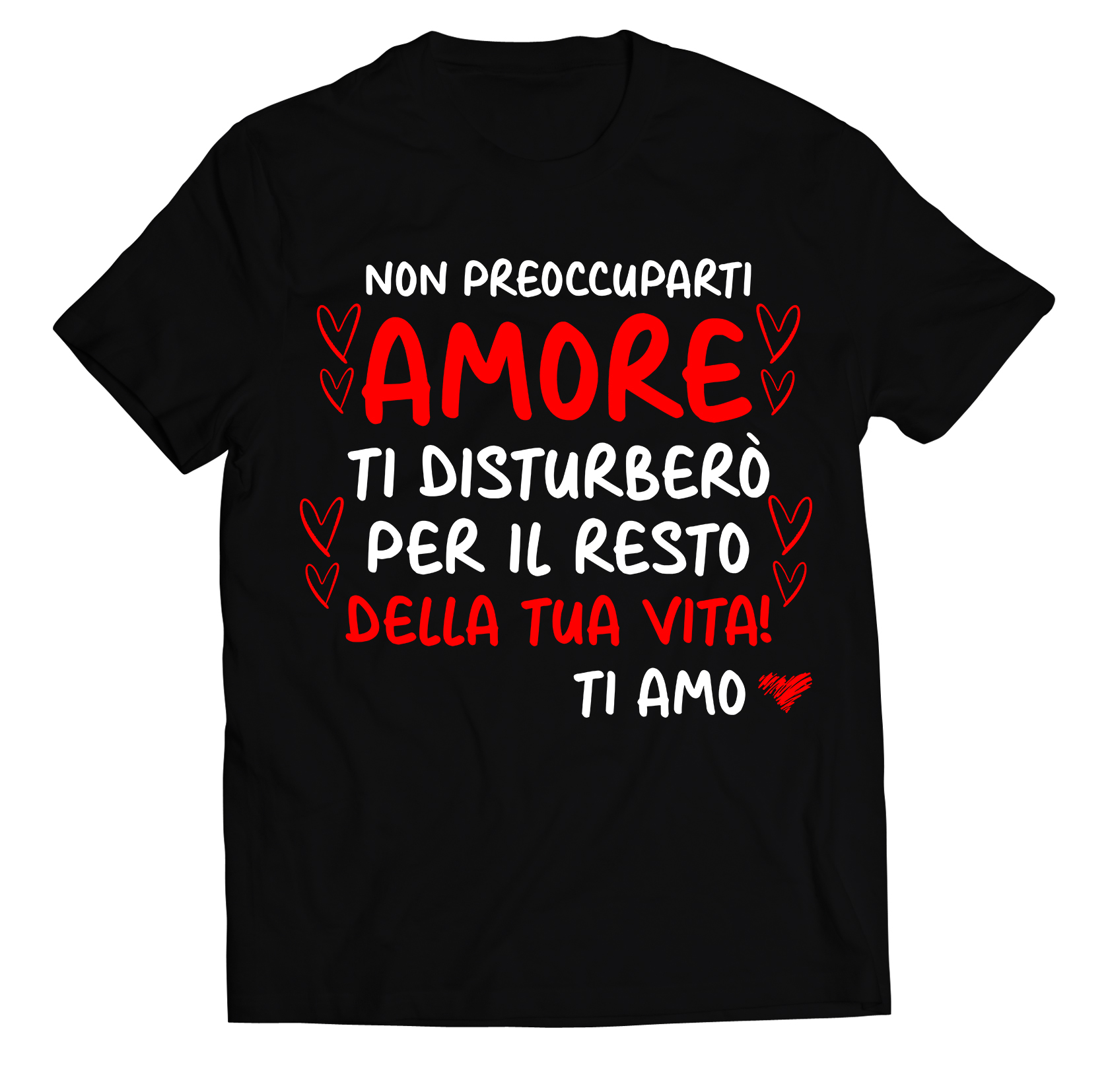 Maglietta SanValentino T-Shirt Innamorati Non preccuparti amore, ti  disturberò per il resto della tua vita Ti Amo - Love - Amore - Regalo -  ColorFamily