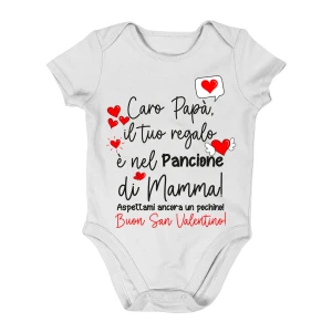 Body neonato Sanvalentino divertente Caro Papà, il tuo regalo è nel pancione di Mamma Buon SanValentino - love - amore - taglie da 0 a 24 mesi
