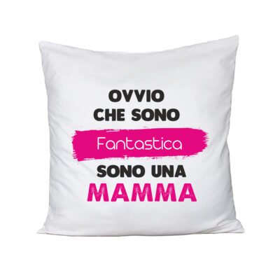 Cuscino Festa della Mamma Ovvio che sono fantastica, sono una Mamma - happy mother's day - humor - idea regalo - 100% cotone