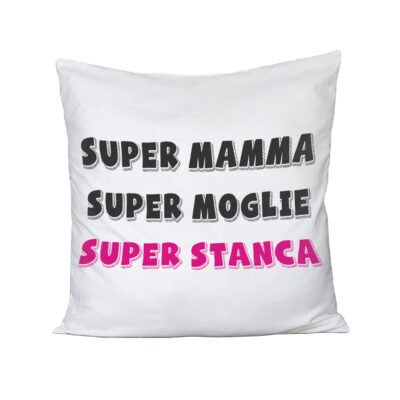 Cuscino Festa della Mamma Super Mamma Super Moglie Super Stanca- happy mother's day - humor - idea regalo - 100% cotone