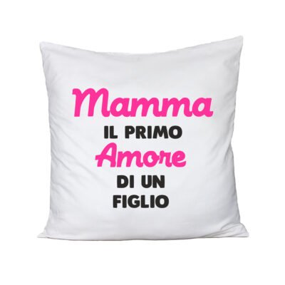 Cuscino Festa della Mamma Mamma, il primo amore di un figlio - happy mother's day - humor - idea regalo - 100% cotone