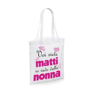 Shopping Bag divertente Nonna femminuccia Voi siete matti, io vado dalla nonna - shopper in cotone nonna - idea regalo
