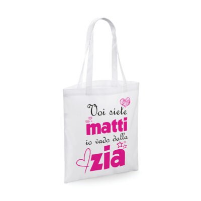 Shopping Bag divertente Zia femminuccia Voi siete matti, io vado dalla zia - shopper in cotone zia - idea regalo