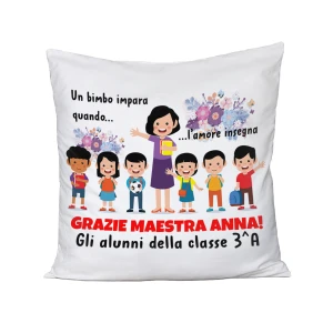Cuscino Maestra Personalizabile Un bimbo impara quando l'amore insegna Regalo Maestra fine anno