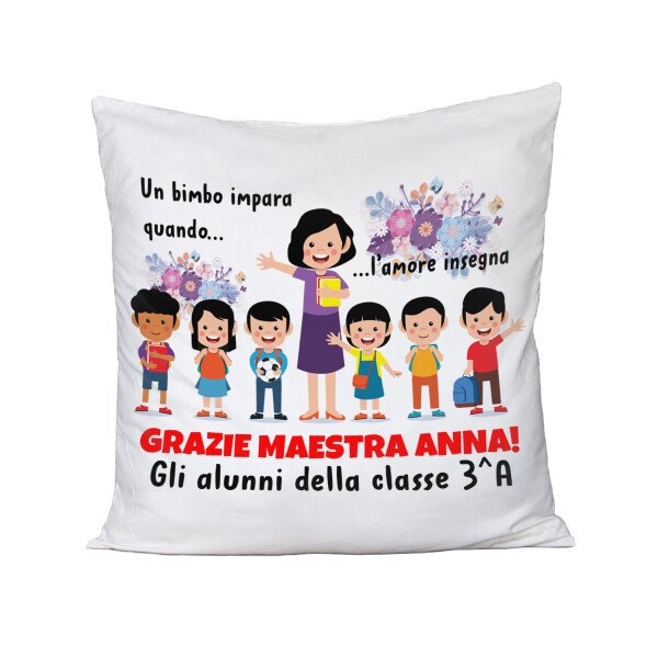 Cuscino Maestra Personalizabile Un bimbo impara quando l'amore insegna Regalo Maestra fine anno