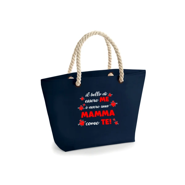 Borsa Mare Mamma Il bello di essere me è avere una mamma come te! Idea Regalo Mamma