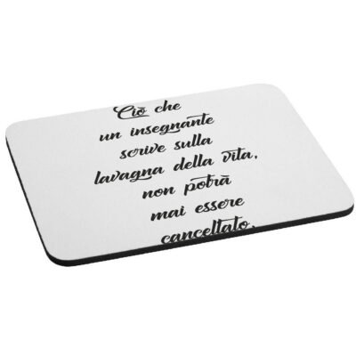 Mousepad idea regalo Ciò che un insegnante scrive sulla lavagna della vita, non potrà mai essere cancellato